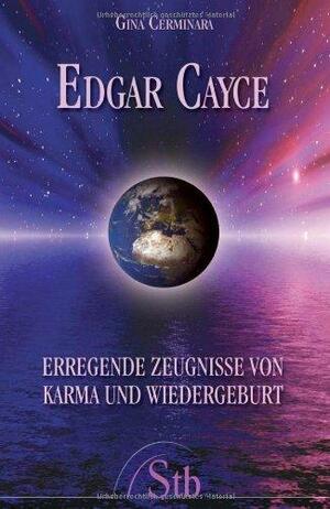 Edgar Cayce: Erregende Zeugnisse Von Karma Und Wiedergeburt by Gina Cerminara