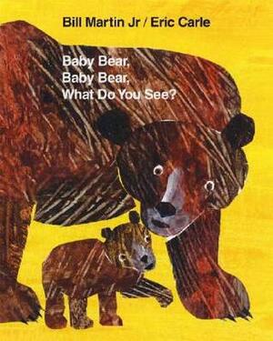 Baby Bear, Baby Bear, What Do You See? by Bill Martin Jr., Eric Carle