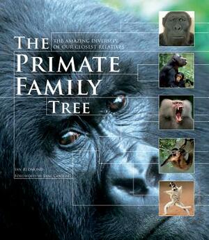 The Primate Family Tree: The Amazing Diversity of Our Closest Relatives by Ian Redmond