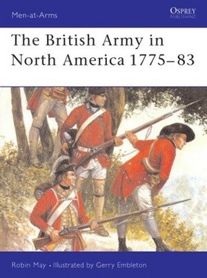 The British Army in North America 1775–83 by Robin May