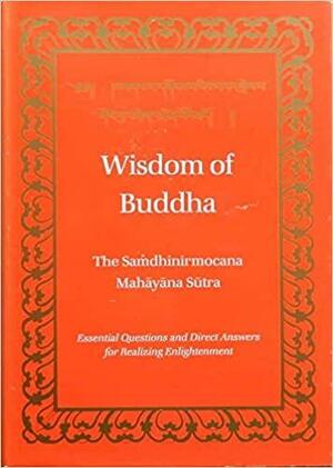 Wisdom Of Buddha: The Saṁdhinirmocana Sūtra by John Powers