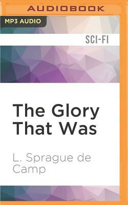 The Glory That Was by L. Sprague Camp