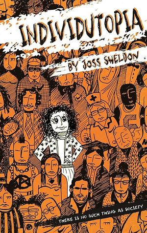 Individutopia: A novel set in a neoliberal dystopia by Joss Sheldon, Joss Sheldon