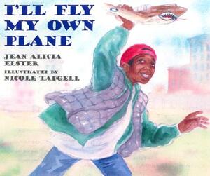 I'll Fly My Own Plane by Jean Alicia Elster