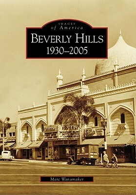 Beverly Hills: 1930-2005 by Marc Wanamaker