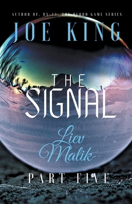 The Signal part 5. Liev Malik. by Joe King