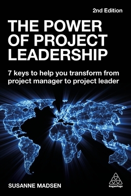 The Power of Project Leadership: 7 Keys to Help You Transform from Project Manager to Project Leader by Susanne Madsen