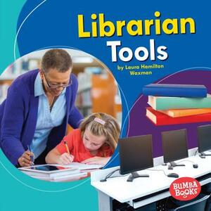 Librarian Tools by Laura Hamilton Waxman