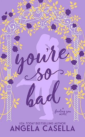You're so Bad by Angela Casella