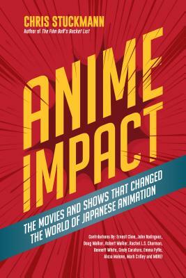 Anime Impact: The Movies and Shows That Changed the World of Japanese Animation (Anime Book, Studio Ghibli, and Readers of the Soul by Chris Stuckmann