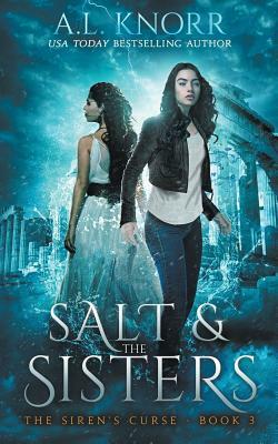 Salt & the Sisters, The Siren's Curse, Book 3: A Mermaid Fantasy by A.L. Knorr