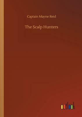 The Scalp Hunters by Captain Mayne Reid
