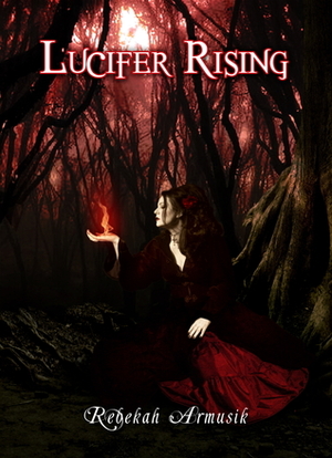 Lucifer Rising by Eric Armusik, Diana Forbes, Rebekah Armusik
