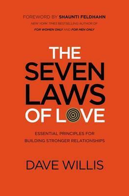 The Seven Laws of Love: Essential Principles for Building Stronger Relationships by Dave Willis, Shaunti Feldhahn