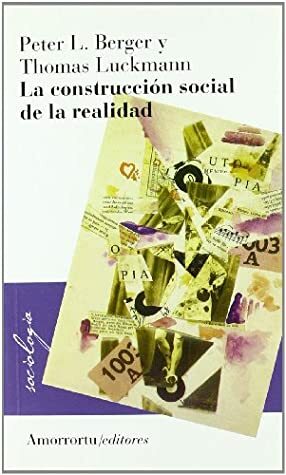 La Construccion Social de La Realidad by Peter L. Berger, Thomas Luckmann