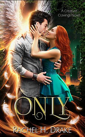 Only by Rachel H. Drake