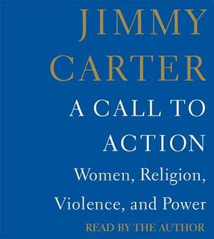 A Call to Action: Women, Religion, Violence, and Power by Jimmy Carter
