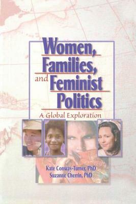 Women, Families, and Feminist Politics: A Global Exploration by J. Dianne Garner, Suzanne Cherrin