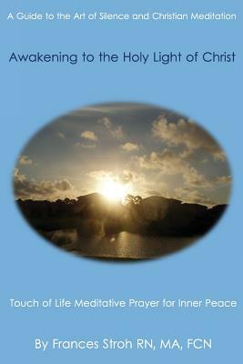 Awakening to the Holy Light of Christ by Frances Stroh