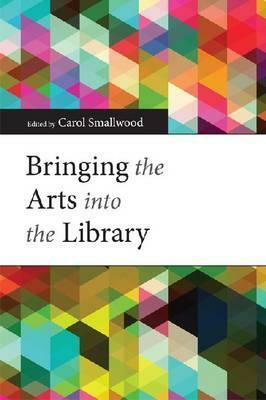 Bringing the Arts Into the Library by Carol Smallwood