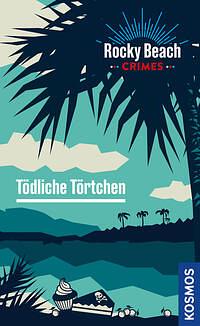 Rocky Beach Crimes. Tödliche Törtchen by Kari Erlhoff