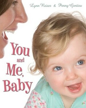 You and Me, Baby by Lynn Reiser, Penny Gentieu