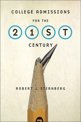 College Admissions for the 21st Century by Robert J. Sternberg