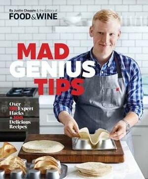 Mad Genius Tips: Over 90 Expert Hacks and 100 Delicious Recipes by Food &amp; Wine Magazine, Justin Chapple