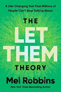 The Let Them Theory: A Life-Changing Tool That Millions of People Can't Stop Talking About by Mel Robbins