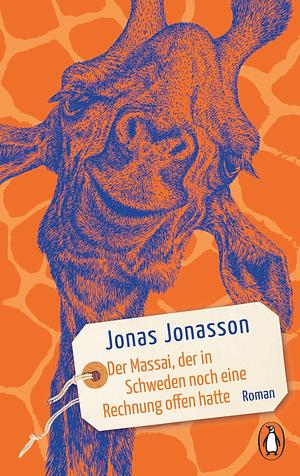Der Massai, der in Schweden noch eine Rechnung offen hatte: Roman. Der Bestseller erstmals im Taschenbuch by Jonas Jonasson