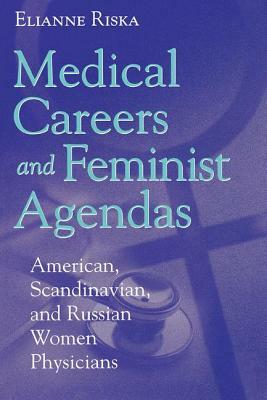 Medical Careers and Feminist Agendas: American, Scandinavian and Russian Women Physicians by 