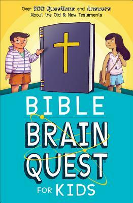 Bible Brain Quest(r) for Kids: Over 500 Questions and Answers about the Old & New Testaments by Workman Publishing