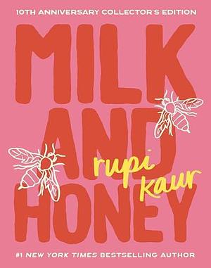 Milk and Honey: 10th Anniversary Collector's Edition by Rupi Kaur, Rupi Kaur