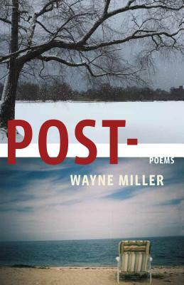 Post-: Poems by Wayne Miller