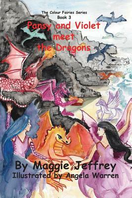 Pansy and Violet meet the Dragons: Book 3 inThe Colour Fairies Series by Maggie Jeffrey
