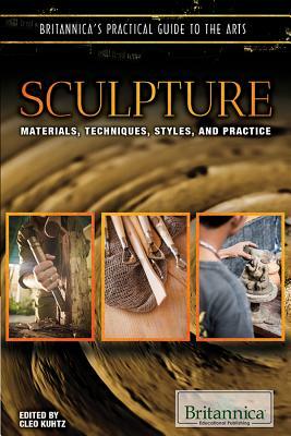 Sculpture: Materials, Techniques, Styles, and Practice by Cleo Kuhtz
