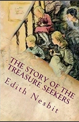 The Story of the Treasure Seekers Illustrated by E. Nesbit