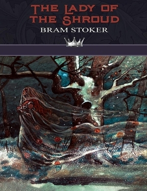 The Lady of the Shroud: (Annotated Edition) by Bram Stoker