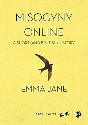 Misogyny Online: A Short (and Brutish) History (SAGE Swifts) by Emma A. Jane