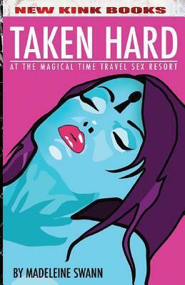 Taken Hard at the Magical Time Travel Sex Resort by Madeleine Swann