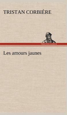 Les Amours Jaunes by Tristan Corbière