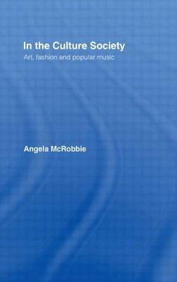 In the Culture Society: Art, Fashion and Popular Music by Angela McRobbie
