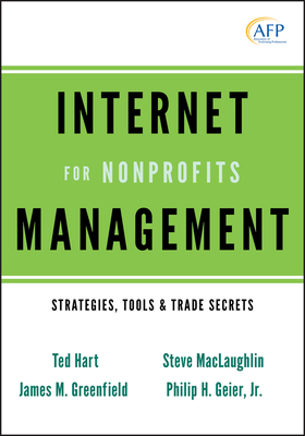 Internet Management for Nonprofits: Strategies, Tools and Trade Secrets by Steve MacLaughlin, Ted Hart, Philip H. Geier Jr.