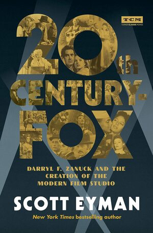 20th Century-Fox: The Complete History of Hollywood's Maverick Studio by Scott Eyman