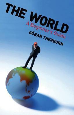 The World: A Beginner's Guide by Göran Therborn