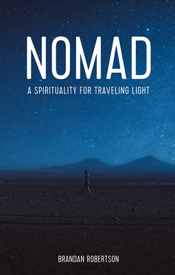 Nomad: A Spirituality for Traveling Light by Brandan Robertson