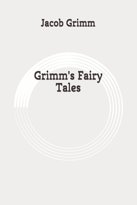 Grimm's Fairy Tales: Original by Jacob Grimm, Wilhelm Grimm