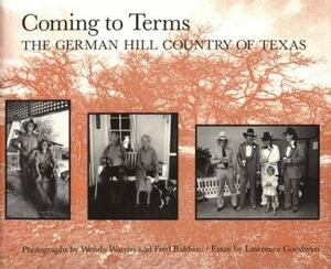 Coming to Terms: The German Hill Country of Texas by Lawrence Goodwyn, Wendy Watriss, Fred Baldwin