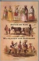 Wij slaven van Suriname by Anton de Kom