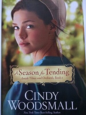 A Season for Tending: Amish Vines and Orchards, Book 1 by Cindy Woodsmall